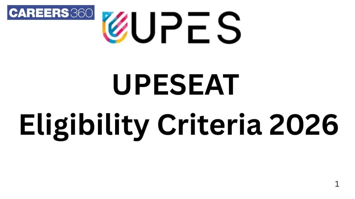 UPESEAT Eligibility Criteria 2026 - Check Age Limit, Average Marks, Nationality